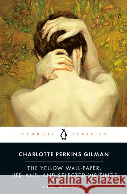 The Yellow Wall-Paper, Herland, and Selected Writings Charlotte Perkins Gilman 9780143105855 Penguin Books Ltd