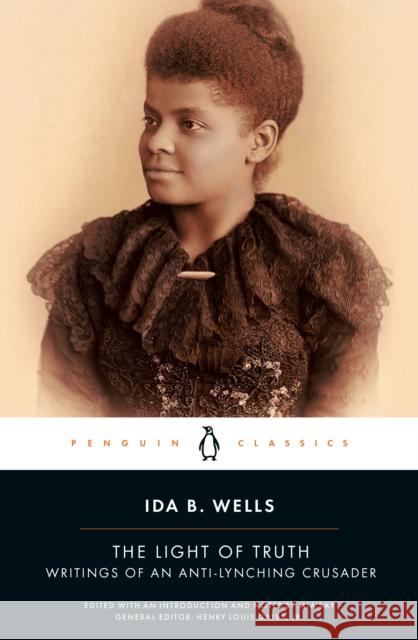 The Light of Truth: Writings of an Anti-Lynching Crusader Wells, Ida B. 9780143106821 Penguin Books