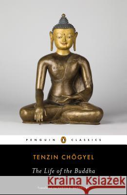 The Life of the Buddha Tenzin Chogyel Kurtis R. Schaeffer 9780143107200 Penguin Books