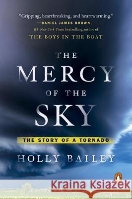 The Mercy Of The Sky: The Story of a Tornado Holly Bailey 9780143107934 Penguin Putnam Inc