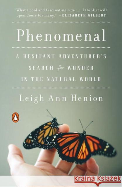 Phenomenal: A Hesitant Adventurer's Search for Wonder in the Natural World Leigh Ann Henion 9780143108030 Penguin Books