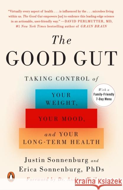 The Good Gut: Taking Control of Your Weight, Your Mood, and Your Long-Term Health Justin Sonnenburg Erica Sonnenburg Andrew Weil 9780143108085 Penguin Books