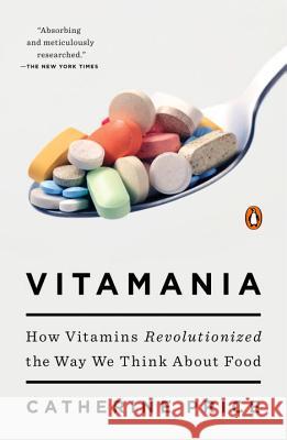 Vitamania: How Vitamins Revolutionized the Way We Think about Food Catherine Price 9780143108153 Penguin Books