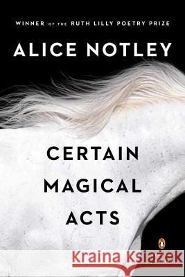 Certain Magical Acts Alice Notley 9780143108160