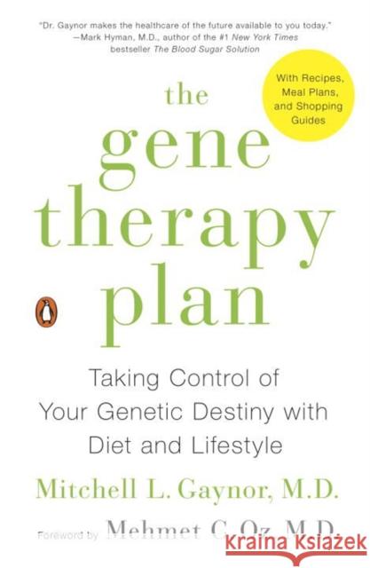 The Gene Therapy Plan: Taking Control of Your Genetic Destiny with Diet and Lifestyle Mitchell L. Gaynor Mehmet C., M.D. Oz 9780143108191 Penguin Books