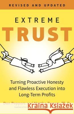 Extreme Trust: Turning Proactive Honesty and Flawless Execution Into Long-Term Profits Don Peppers Martha Rogers 9780143108559 Portfolio