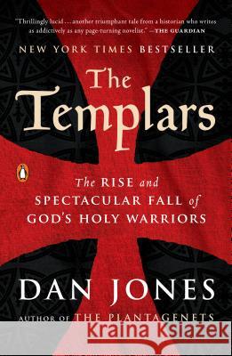 The Templars: The Rise and Spectacular Fall of God's Holy Warriors Dan Jones 9780143108962 Penguin Books
