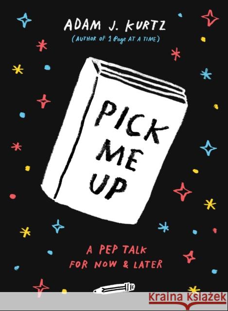 Pick Me Up: A Pep Talk for Now and Later Adam J. Kurtz 9780143109082