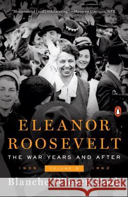 Eleanor Roosevelt, Volume 3: The War Years and After, 1939-1962 Blanche Wiesen Cook 9780143109624 Penguin Books