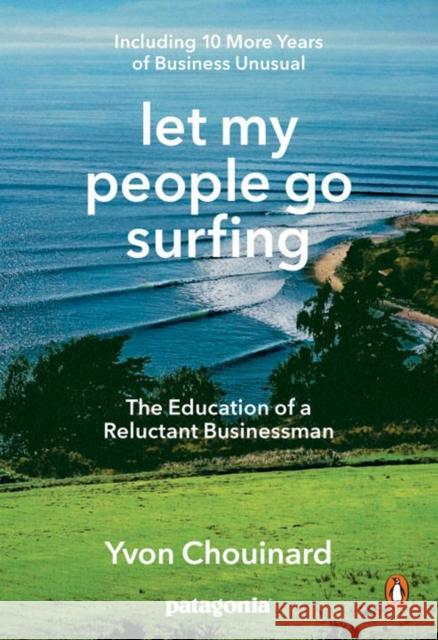 Let My People Go Surfing: The Education of a Reluctant Businessman--Including 10 More Years of Business Unusual Chouinard, Yvon 9780143109679