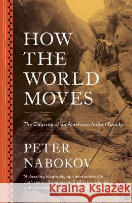 How the World Moves: The Odyssey of an American Indian Family Peter Nabokov 9780143109686