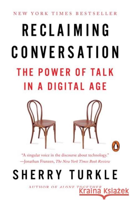 Reclaiming Conversation: The Power of Talk in a Digital Age Sherry Turkle 9780143109792 Penguin Putnam Inc