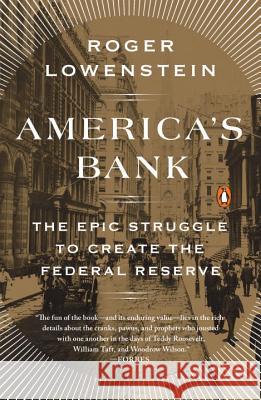 America's Bank: The Epic Struggle to Create the Federal Reserve Roger Lowenstein 9780143109846 Penguin Books