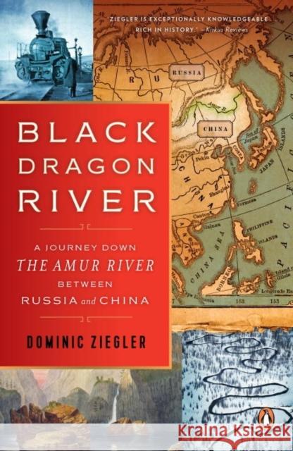 Black Dragon River: A Journey Down the Amur River Between Russia and China Dominic Ziegler 9780143109891 Penguin Putnam Inc