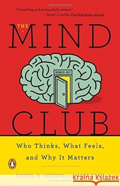 The Mind Club: Who Thinks, What Feels, and Why It Matters Wegner, Daniel M. 9780143110026