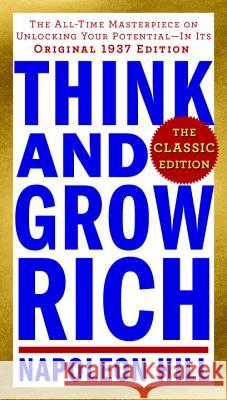Think and Grow Rich: The Classic Edition: The All-Time Masterpiece on Unlocking Your Potential--In Its Original 1937 Edition Napoleon Hill 9780143110163 Tarcher