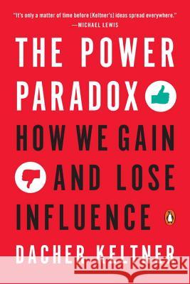 The Power Paradox: How We Gain and Lose Influence Dacher Keltner 9780143110293 Penguin Books