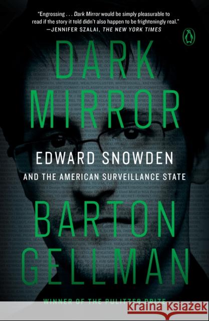 Dark Mirror: Edward Snowden and the American Surveillance State Barton Gellman 9780143110477 Penguin Books