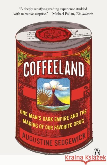 Coffeeland: One Man's Dark Empire and the Making of Our Favorite Drug Augustine Sedgewick 9780143110743 Penguin Group