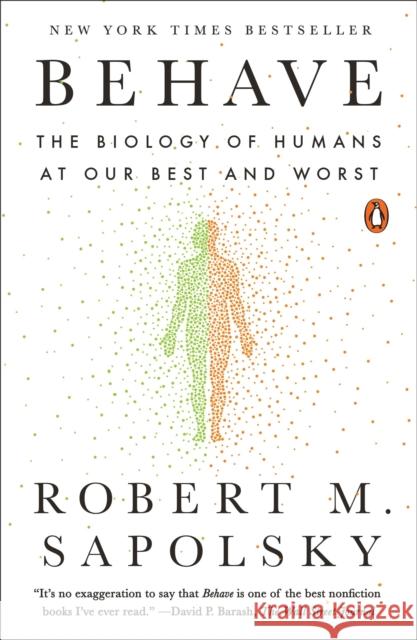 Behave: The Biology of Humans at Our Best and Worst Sapolsky, Robert M. 9780143110910 Penguin Books