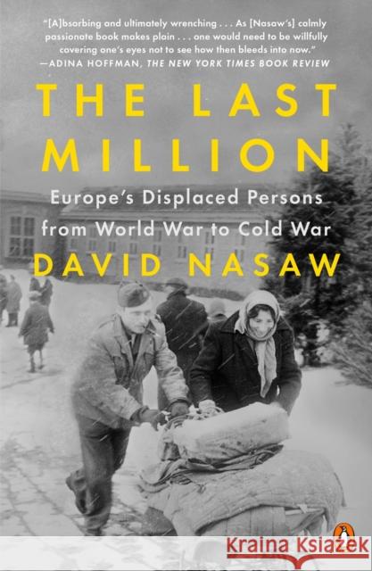 The Last Million: Europe's Displaced Persons from World War to Cold War David Nasaw 9780143110996 Penguin Books