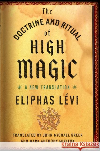The Doctrine and Ritual of High Magic: A New Translation Eliphas Levi John Michael Greer Mark Mikituk 9780143111030 J.P.Tarcher,U.S./Perigee Bks.,U.S.
