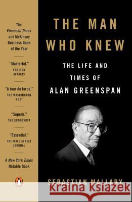 The Man Who Knew: The Life and Times of Alan Greenspan Mallaby, Sebastian 9780143111092 Penguin Books