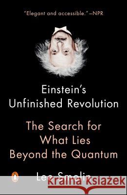 Einstein's Unfinished Revolution: The Search for What Lies Beyond the Quantum Smolin, Lee 9780143111160 Penguin Books