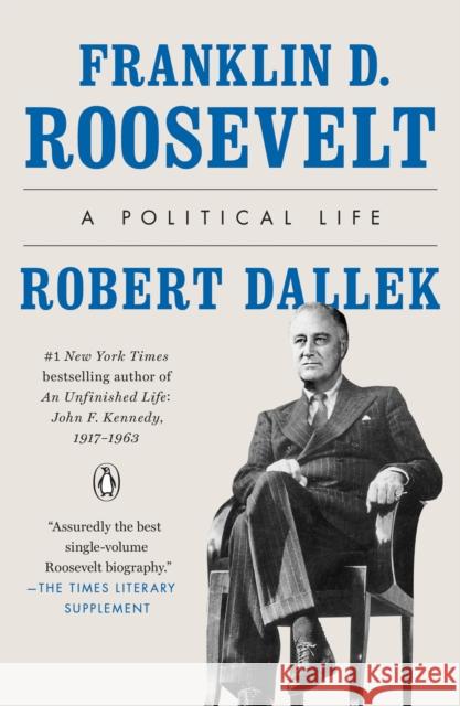 Franklin D. Roosevelt: A Political Life Dallek, Robert 9780143111214