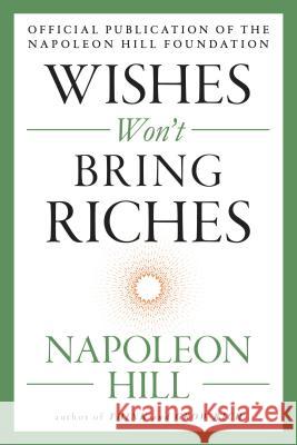 Wishes Won't Bring Riches Napoleon Hill 9780143111542