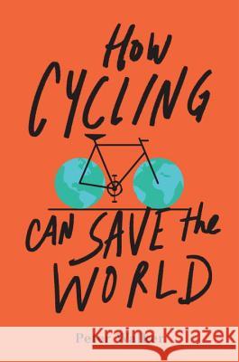How Cycling Can Save the World Peter Walker 9780143111771 Tarcherperigee