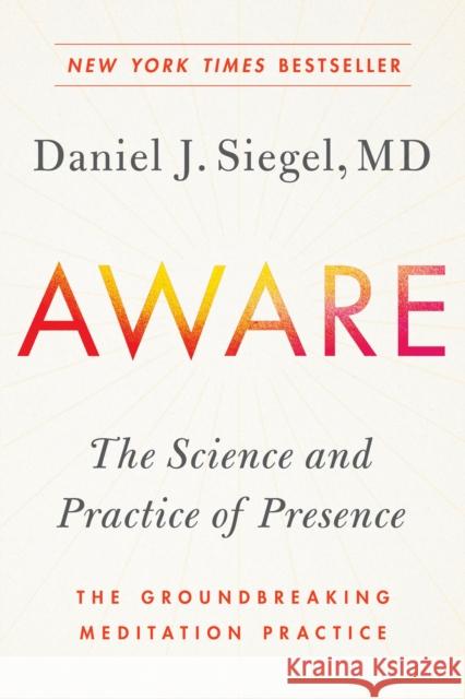 Aware: The Science and Practice of Presence--The Groundbreaking Meditation Practice Daniel Siegel 9780143111795 Tarcherperigee