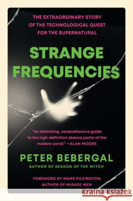 Strange Frequencies: The Extraordinary Story of the Technological Quest for the Supernatural Bebergal, Peter 9780143111832 Random House USA Inc