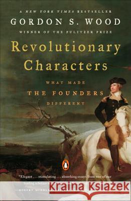 Revolutionary Characters: What Made the Founders Different Gordon S. Wood 9780143112082 Penguin Books