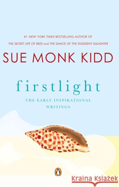 Firstlight: The Early Inspirational Writings Kidd, Sue Monk 9780143112327 Penguin Books