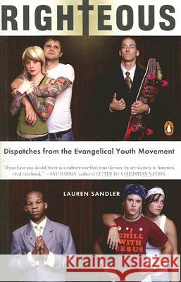 Righteous: Dispatches from the Evangelical Youth Movement Lauren Sandler 9780143112372 Penguin Books