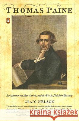 Thomas Paine: Enlightenment, Revolution, and the Birth of Modern Nations Craig Nelson 9780143112389 Penguin Books