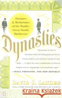 Dynasties: Fortunes and Misfortunes of the World's Great Family Businesses David S. Landes 9780143112471 Penguin Putnam Inc