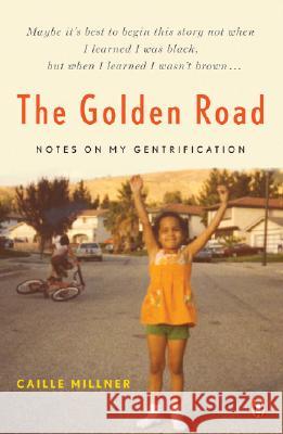 The Golden Road: Notes on My Gentrification Caille Millner 9780143112976 Penguin Books