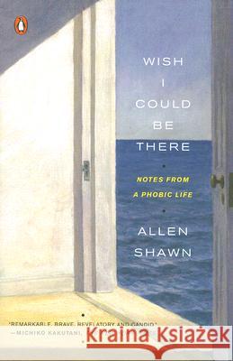 Wish I Could Be There: Notes from a Phobic Life Allen Shawn 9780143113072 Penguin Books