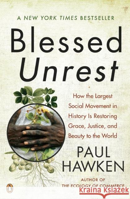 Blessed Unrest: How the Largest Social Movement in History Is Restoring Grace, Justice, and Beau Ty to the World Hawken, Paul 9780143113652