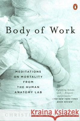 Body of Work: Meditations on Mortality from the Human Anatomy Lab Christine Montross 9780143113669 Penguin Books