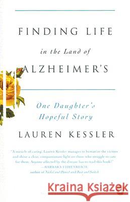 Finding Life in the Land of Alzheimer's: One Daughter's Hopeful Story Lauren Kessler 9780143113683 Penguin Books