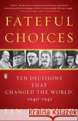 Fateful Choices: Ten Decisions That Changed the World, 1940-1941 Ian Kershaw 9780143113720