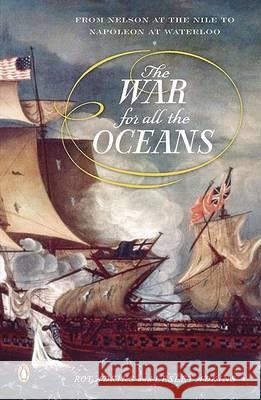 The War for All the Oceans: From Nelson at the Nile to Napoleon at Waterloo Roy Adkins Lesley Adkins 9780143113928 Penguin Books