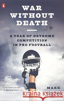 War Without Death: A Year of Extreme Competition in Pro Football Mark Maske 9780143113966 Penguin Books