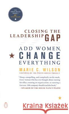 Closing the Leadership Gap: Why Women Can an Must Help Run the World Marie C. Wilson 9780143114031 Penguin Books