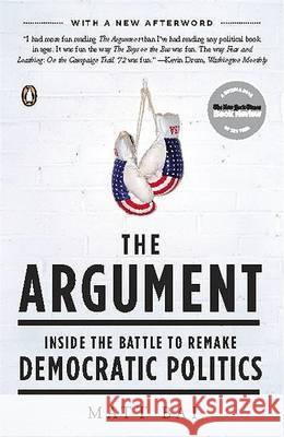 The Argument: Inside the Battle to Remake Democratic Politics Matt Bai 9780143114178 Penguin Books