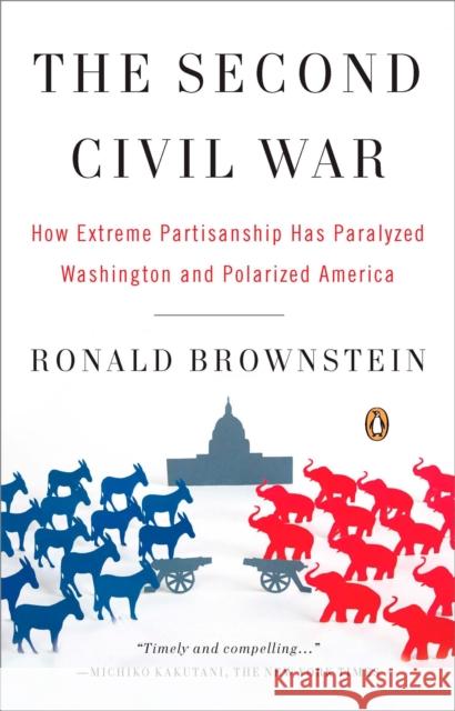 The Second Civil War: How Extreme Partisanship Has Paralyzed Washington and Polarized America Ronald Brownstein 9780143114321