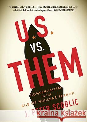 U.S. vs. Them: Conservatism in the Age of Nuclear Terror J. Peter Scoblic 9780143115106 Penguin Books